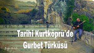 Tarihi Kurtköprü - Bırak Şu Gurbeti Türküsü